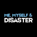 Me, Myself & Disaster